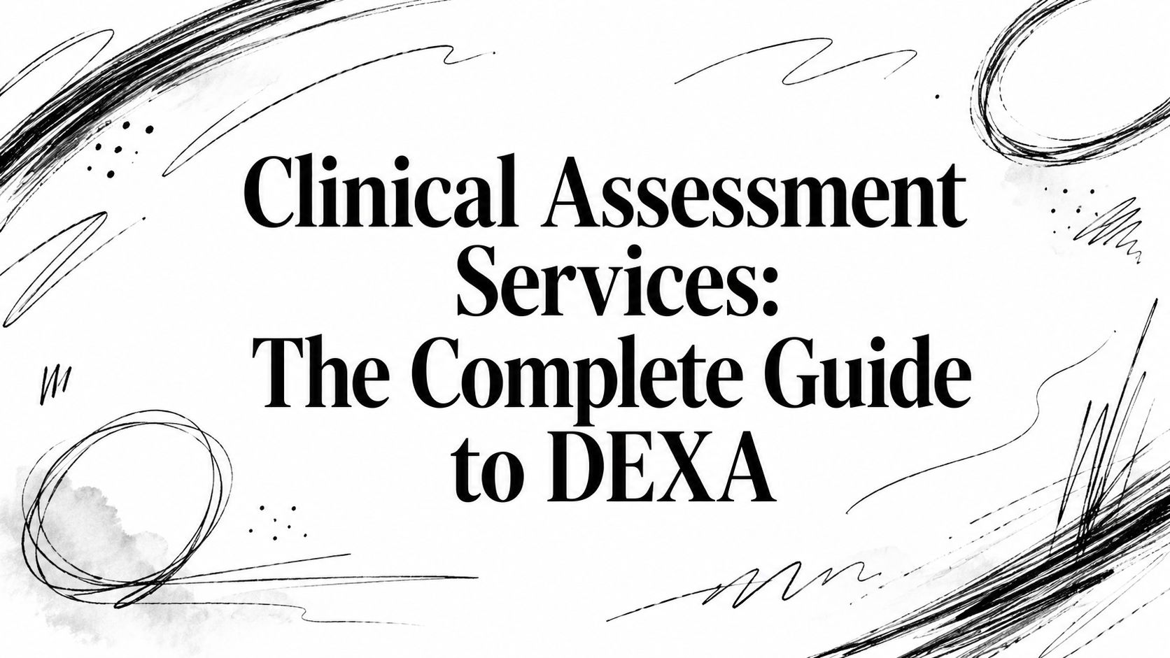 Clinical Assessment Services: The Complete Guide to DEXA