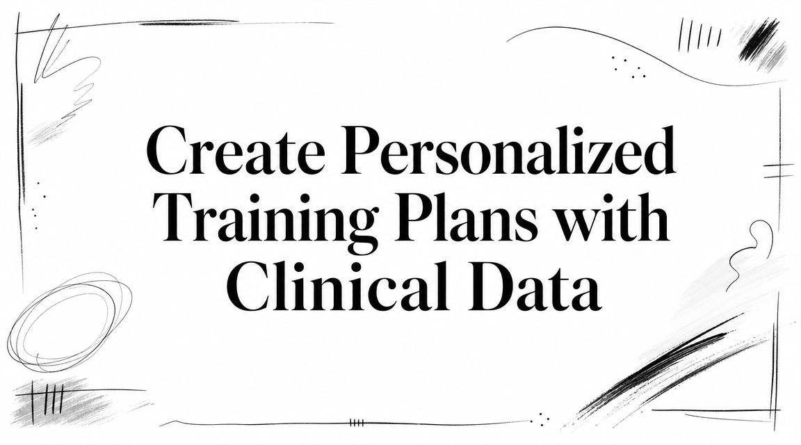 Create Personalized Training Plans with Clinical Data