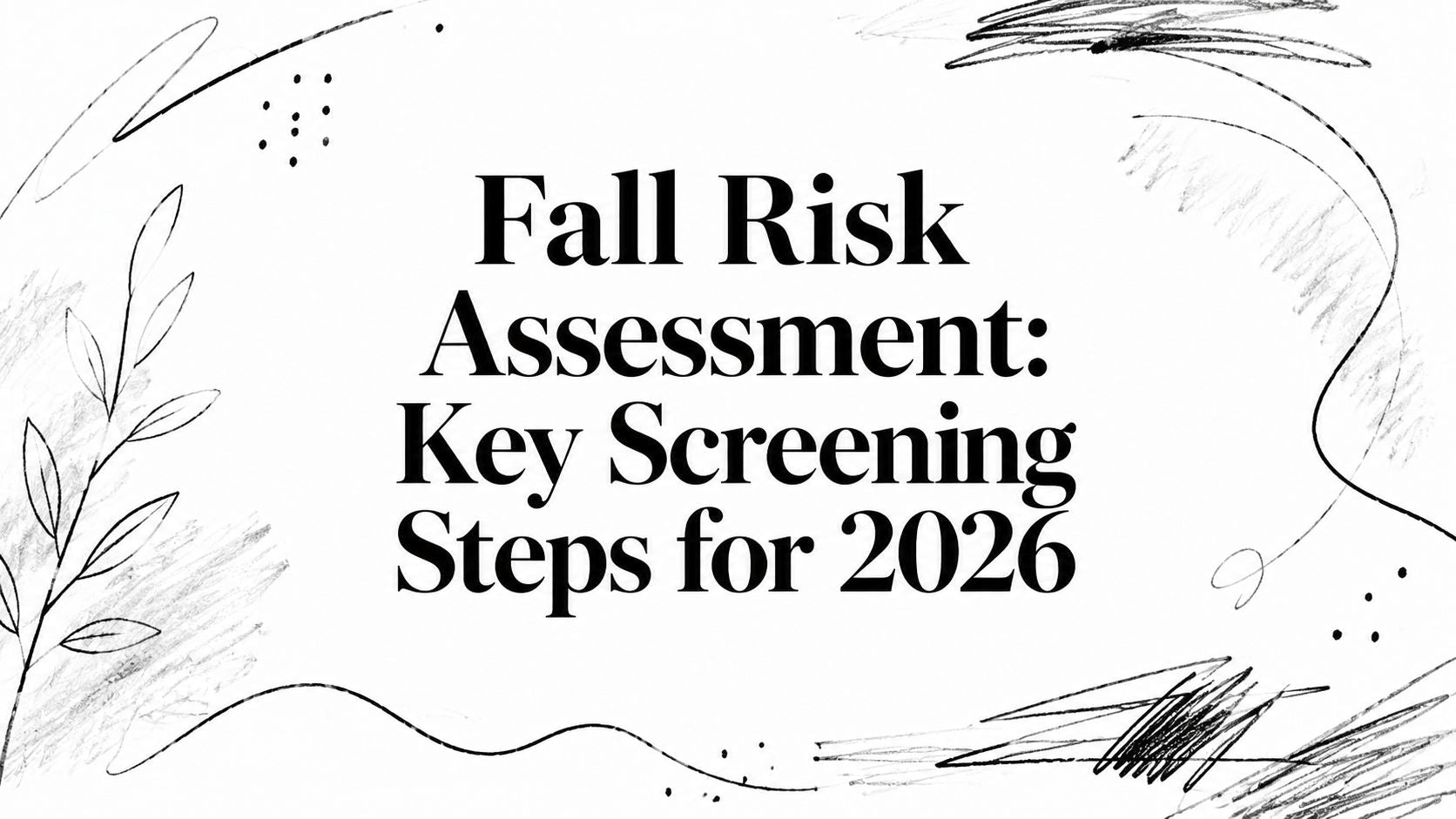 Fall Risk Assessment: Key Screening Steps for 2026