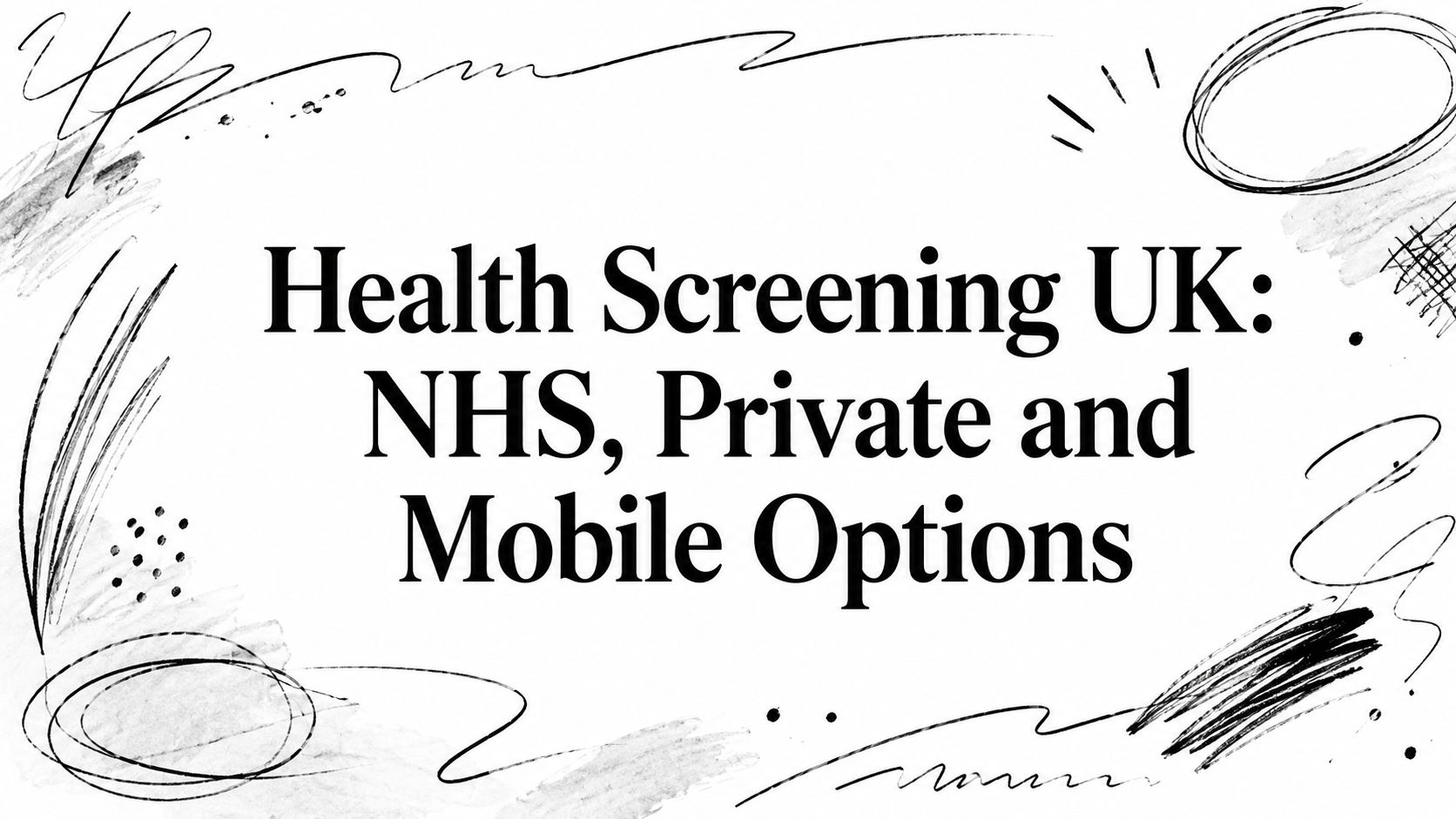 Health Screening UK: NHS, Private and Mobile Options