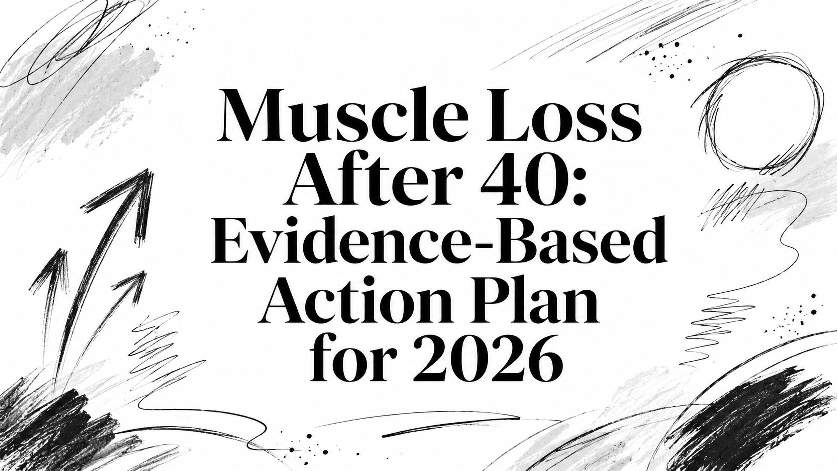 Muscle Loss After 40: Evidence-Based Action Plan for 2026