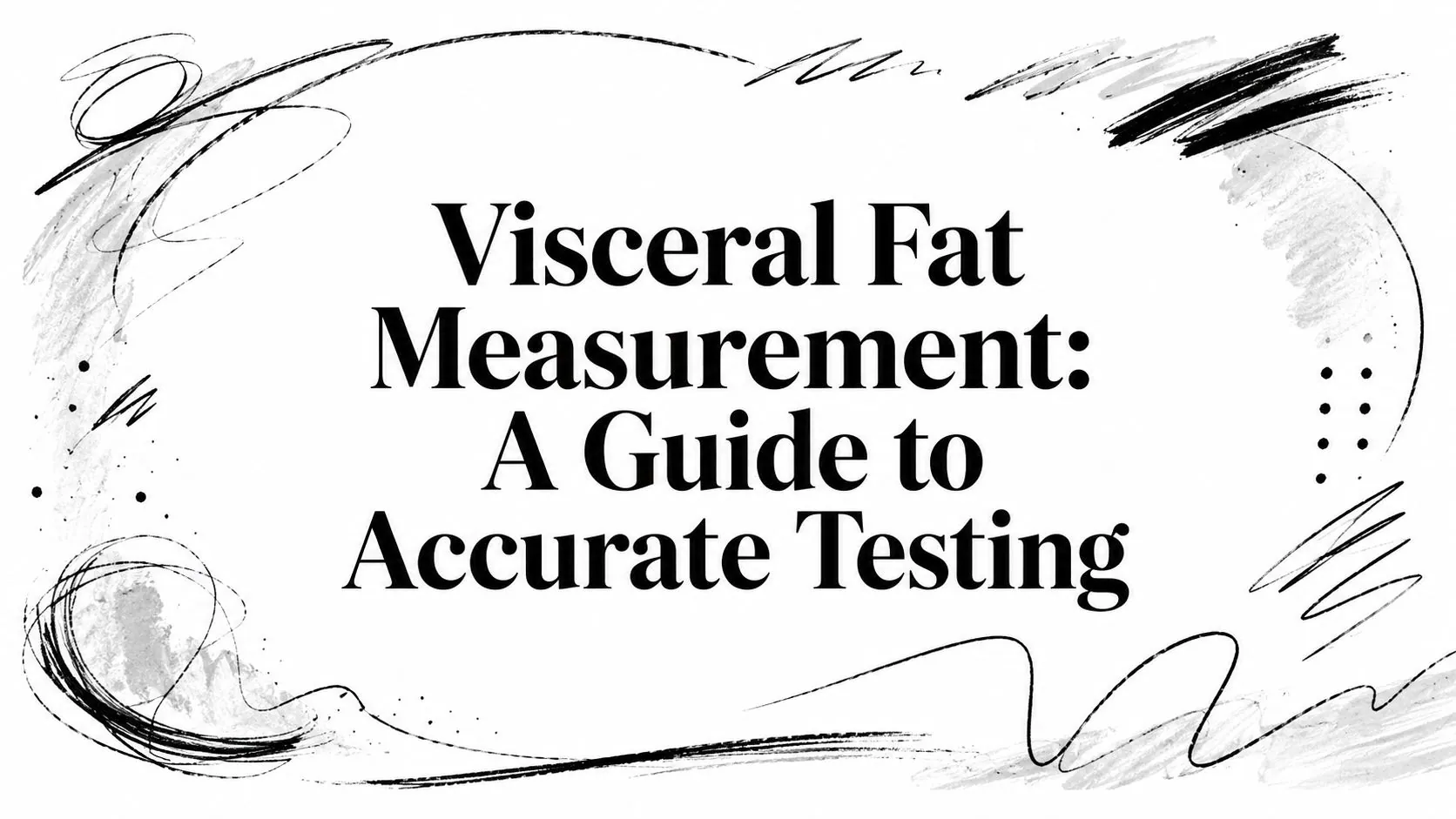 Visceral Fat Measurement: A Guide to Accurate Testing