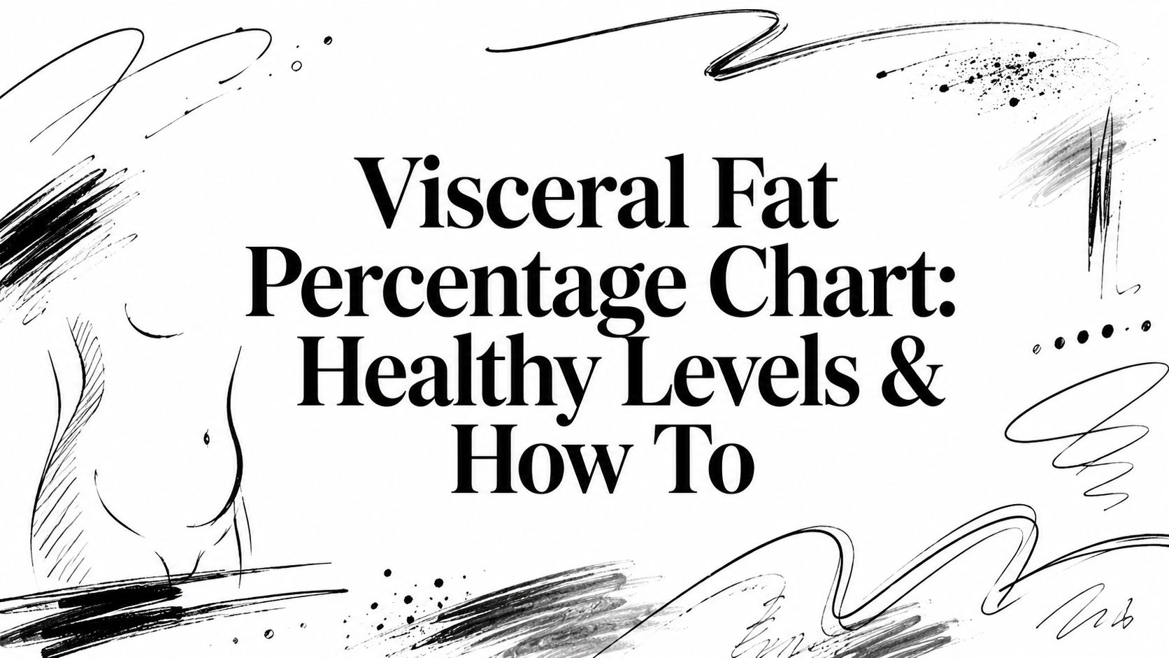 Visceral Fat Percentage Chart: Healthy Levels & How To